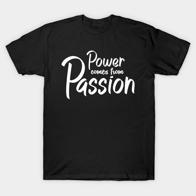 'Power Comes From Passion' Refugee Care Awareness Shirtt T-Shirt by ourwackyhome